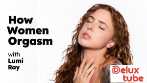 How Women Orgasm - Lumi Ray