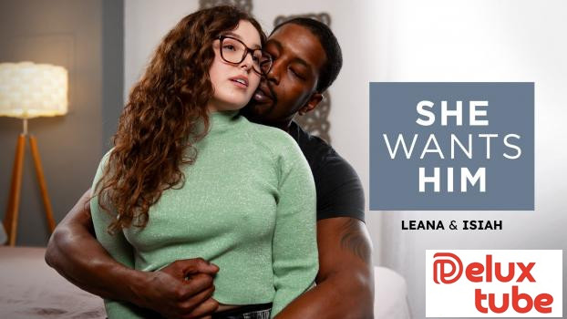 [ Adult Time ] She Wants Him - Leana & Isiah