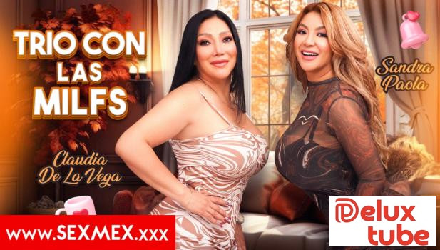 [ Sex Mex ] THREESOME WITH THE MILFS . Sandra Paola Claudia De La Vega