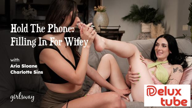 [ Girls Way ] Hold The Phone: Filling In For Wifey