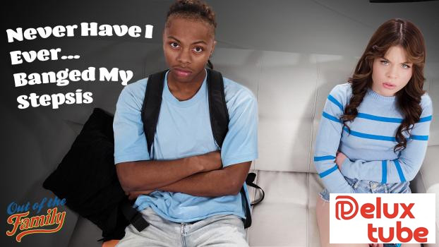 [ Adult Time ] Never Have I Ever   Banged My Stepsis